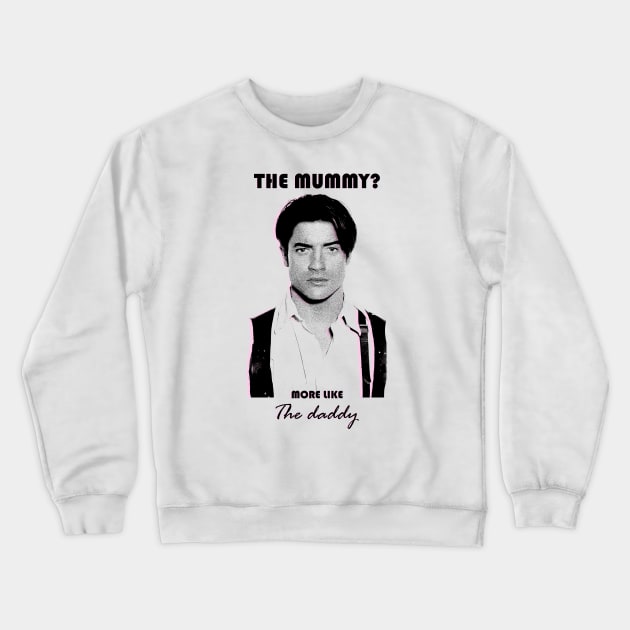 Brendan Fraser - The daddy Crewneck Sweatshirt by RetroPandora